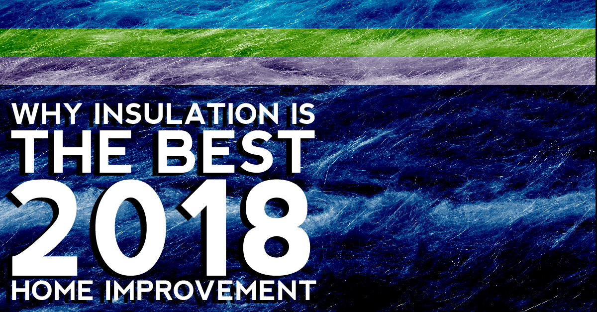 Why Insulation Is The Best 2018 Home Improvement