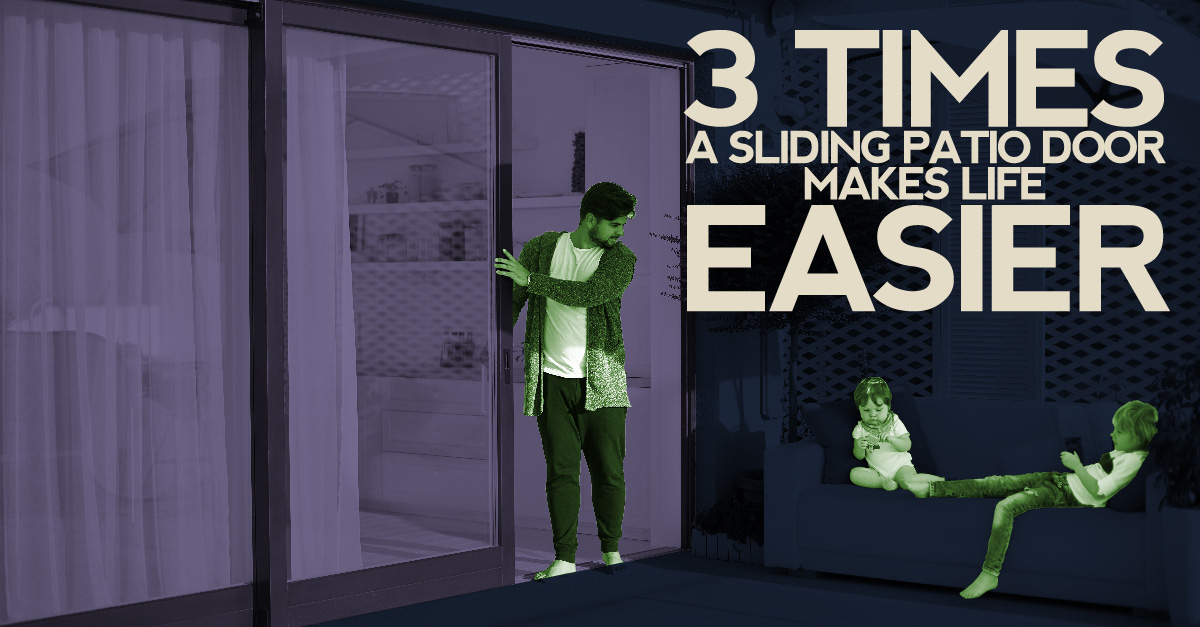 3 Times A Sliding Patio Door Makes Life Easier