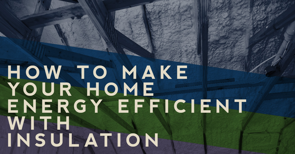 How to make your home energy efficient with insulation